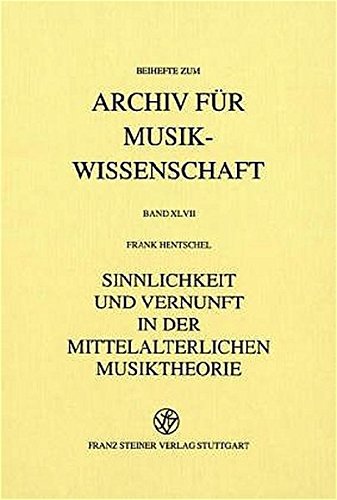 Sinnlichkeit und Vernunft in der mittelalterlichen Musiktheorie: Strategien der Konsonanzwertung und der Gegenstand der musica sonora um 1300 (Archiv für Musikwissenschaft. Beihefte)
