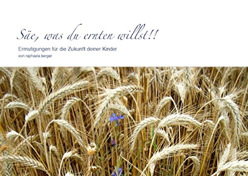 germany´s next god-model / Säe, was du ernten willst!: Ermutigung für die Zukunft deiner Kinder