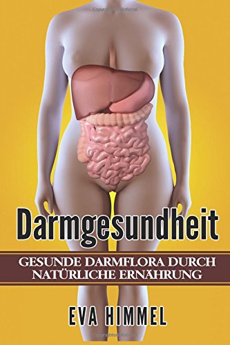 Preisvergleich Produktbild Darmgesundheit Gesunde Darmflora durch Natürliche Ernährung