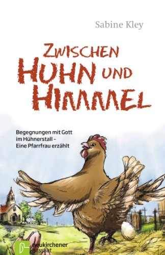 Download Zwischen Huhn und Himmel: Begegnungen mit Gott im Hühnerstall - Eine Pfarrfrau erzählt Download Zwischen Huhn und Himmel: Begegnungen mit Gott im Hühnerstall - Eine Pfarrfrau erzählt