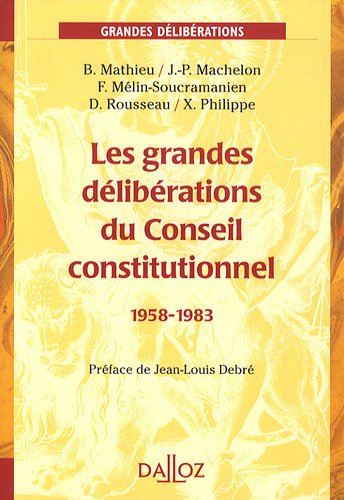 Les grandes délibérations du Conseil constitutionnel 1958-1983 Les grandes délibérations du Conseil constitutionnel 1958-1983