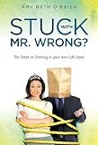 Image de Stuck with Mr. Wrong?  Ten Steps to Starring in your own Life Story (English Edition)