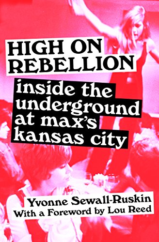 High on Rebellion: Inside the Underground at Max's Kansas City (English Edition)