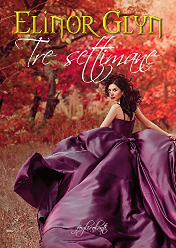 Elinor Glyn - Tre settimane (Three Weeks) (2016)