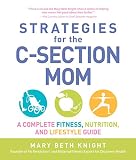 Image de Strategies for the C-Section Mom: A Complete Fitness, Nutrition, and Lifestyle Guide (English Edition)