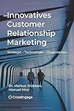 Innovatives Customer Relationship Marketing: Strategie - Technologie - Organisation by 