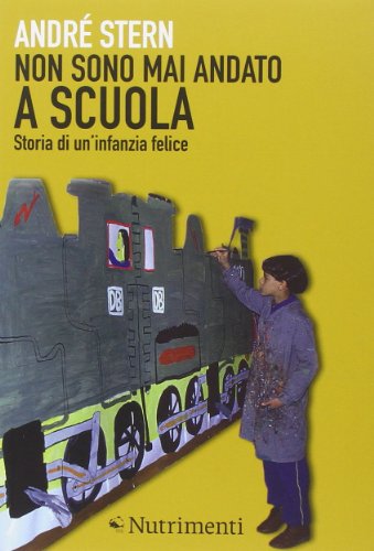 Non sono mai andato a scuola. Storia di un'infanzia felice Non sono mai andato a scuola. Storia di un'infanzia felice