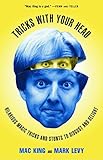 Tricks with Your Head: Hilarious Magic Tricks and Stunts to Disgust and Delight by 