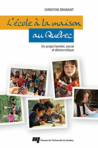 L'école à la maison au Québec: Un projet familial, social et démocratique L'école à la maison au Québec: Un projet familial, social et démocratique