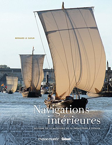 Download Navigations intérieures: Histoire de la batellerie de la préhistoire à demain Download Navigations intérieures: Histoire de la batellerie de la préhistoire à demain
