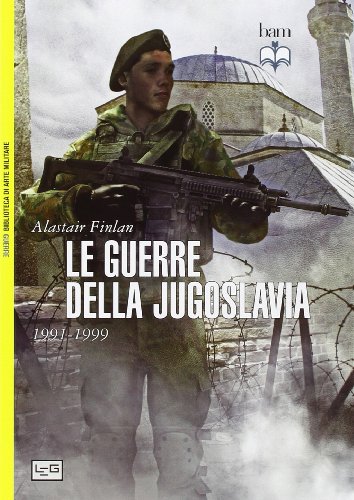 Le guerre della Jugoslavia. 1991-1999