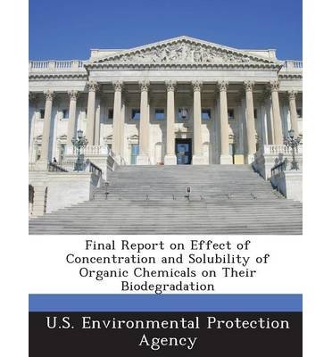 By Unknown [ [ Final Report on Effect of Concentration and Solubility of Organic Chemicals on Their Biodegradation ] ] Feb-2013[ Paperback ]