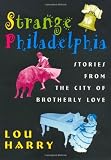 Image de Strange Philadelphia: Stories from the City of Brotherly Love