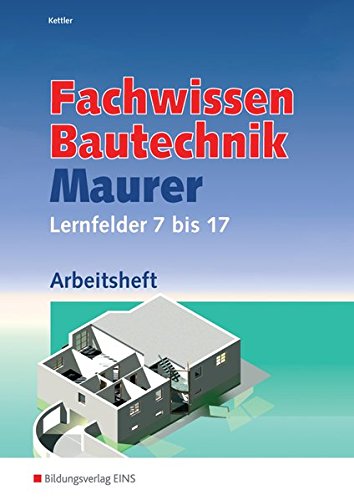 Preisvergleich Produktbild Grundwissen / Fachwissen Bautechnik: Fachwissen Bautechnik - Maurer: Lernfelder 7-17: Arbeitsheft