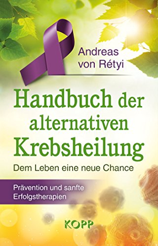 Download Handbuch der alternativen Krebsheilung: Dem Leben eine neue Chance - Prävention und sanfte Erfolgstherapien Download Handbuch der alternativen Krebsheilung: Dem Leben eine neue Chance - Prävention und sanfte Erfolgstherapien