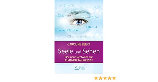 Seele Und Sehen Eine Neue Sichtweise Auf Augenerkrankungen Ebook