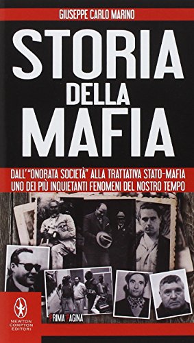 Storia della mafia. Dall'«onorata società» alla trattativa Stato-mafia, uno dei più inquietanti fenomeni del nostro tempo