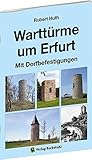 Warttürme um Erfurt: Warttürme und Dorfbefestigungen der Umgegend von Erfurt by 