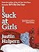 I Suck at Girls by Justin Halpern
