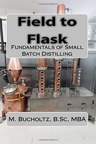 Field to Flask: The Fundamentals of Small Batch Distilling