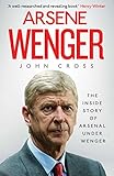 Image de Arsene Wenger: The Inside Story of Arsenal Under Wenger (English Edition)