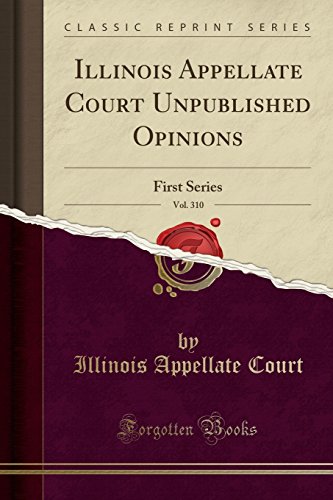 Preisvergleich Produktbild Illinois Appellate Court Unpublished Opinions, Vol. 310: First Series (Classic Reprint)