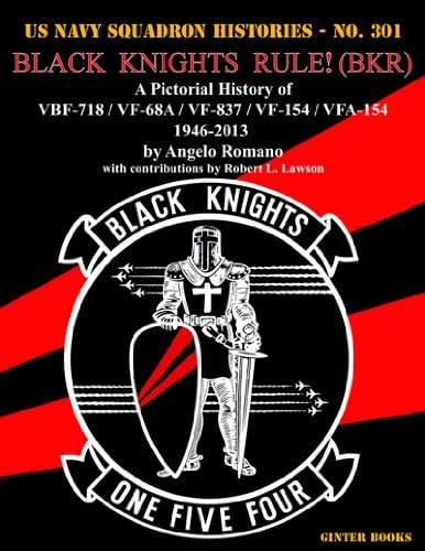 Black Knights Rule! (Bkr): A Pictorial History of Vbf-718 / Vf-68a / Vf-837 / Vf-154 / Vfa-154 - 1946-2013 (US Navy Squadron Histories)