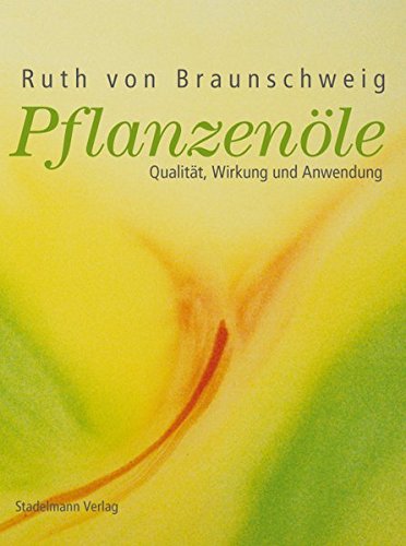 Download Pflanzenöle: Qualität, Anwendung & Wirkung Download Pflanzenöle: Qualität, Anwendung & Wirkung