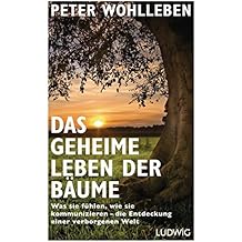 Das geheime Leben der Bäume: Was sie fühlen, wie sie kommunizieren - die Entdeckung einer verborgenen Welt