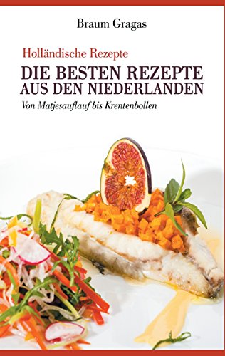 Download Holländische Rezepte - Die besten Rezepte aus den Niederlanden: Von Matjesauflauf bis Krentenbollen Download Holländische Rezepte - Die besten Rezepte aus den Niederlanden: Von Matjesauflauf bis Krentenbollen