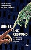 Sense and Respond: The Journey to Customer Purpose by S. Parry, S. Barlow
