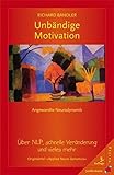 Unbändige Motivation: Angewandte Neurodynamik. Über NLP, schnelle Veränderung und vieles mehr by 