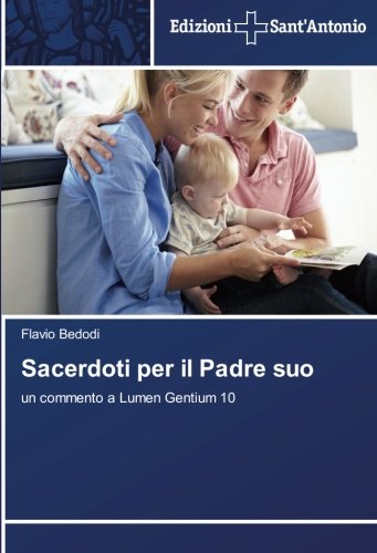 Sacerdoti per il Padre suo: un commento a Lumen Gentium 10 Sacerdoti per il Padre suo: un commento a Lumen Gentium 10