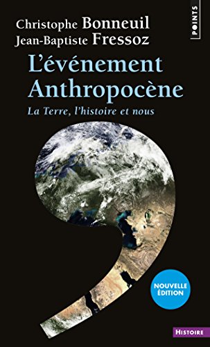 L'Événement anthropocène. La Terre, l'histoire et nous: La Terre, l'histoire et nous L'Événement anthropocène. La Terre, l'histoire et nous: La Terre, l'histoire et nous
