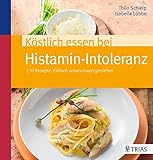 Image de Köstlich essen bei Histamin-Intoleranz: 130 Rezepte: Einfach unbeschwert genießen