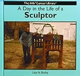 A Day in the Life of a Sculptor (The Kids' Career Library) by