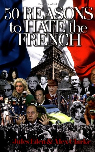 50 Reasons to Hate the French: Vive La Difference?