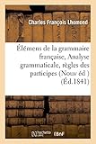 Image de Élémens de la grammaire française Nouvelle édition, corrigée avec soin, à la suite: de laquelle on a joint en appendice l'Analyse grammaticale e