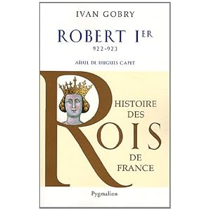 Robert Ier : Aïeul d'Hugues Capet, 922-923 Livre en Ligne Robert Ier : Aïeul d'Hugues Capet, 922-923 Livre en Ligne - Telecharger Ebook