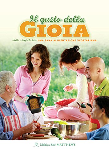 Download Il gusto della gioia: Tutti i segreti per un sana alimentazione vegetariana (Cucina) Download Il gusto della gioia: Tutti i segreti per un sana alimentazione vegetariana (Cucina)