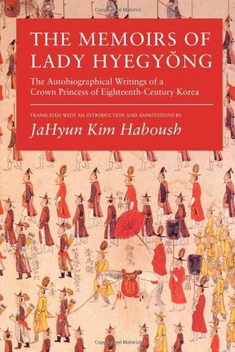 Memoirs of Lady Hyegyong: The Autobiographical Writings of a Crown Princess of Eighteenth-century Korea