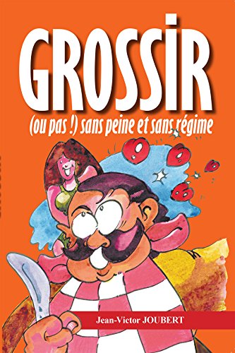 Télécharger Grossir (ou pas !) sans peine et sans régime Livre PDF Gratuit