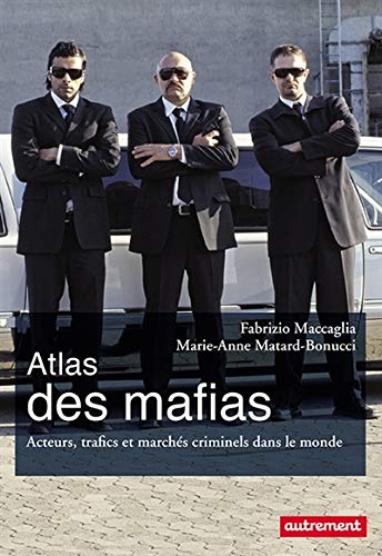 Atlas des mafias : Acteurs, trafics et marchés criminels dans le monde Atlas des mafias : Acteurs, trafics et marchés criminels dans le monde