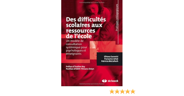 Amazon Fr Des Difficultes Scolaires Aux Ressources De L Ecole Un Modele De Consultation Systemique Pour Psychologues Et Enseignants Curonici Chiara Joliat Francoise Mcculloch Patricia Livres