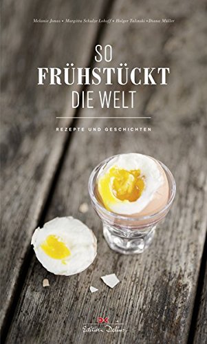 Download So frühstückt die Welt: Rezepte und Geschichten Download So frühstückt die Welt: Rezepte und Geschichten