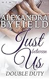 Just Between Us: Double Duty (MFM Threesomes Romance) (English Edition) by Alexandra Byfield