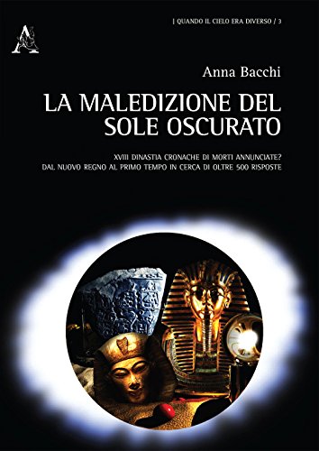 La maledizione del sole oscurato. XVIII dinastia cronache di morti annunciate? Dal nuovo regno al primo tempo in cerca di oltre 500 risposte La maledizione del sole oscurato. XVIII dinastia cronache di morti annunciate? Dal nuovo regno al primo tempo in cerca di oltre 500 risposte