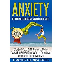 Anxiety: The Ultimate Stress-Free Anxiety Relief Guide: 10 Top Simple Tips to Rapidly Overcome Anxiety, Free Yourself From Panic And Eliminate Worry (Stress ... NLP Techniques, Confidence, NLP, Brain)