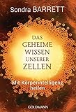 Das geheime Wissen unserer Zellen: Mit Körperintelligenz heilen