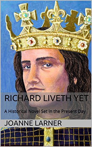 Richard Liveth Yet: A Historical Novel Set in the Present Day by [Larner, Joanne R]